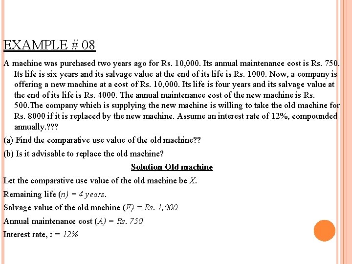 EXAMPLE # 08 A machine was purchased two years ago for Rs. 10, 000. EXAMPLE # 08 A machine was purchased two years ago for Rs. 10, 000.