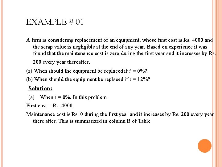 EXAMPLE # 01 A firm is considering replacement of an equipment, whose first cost