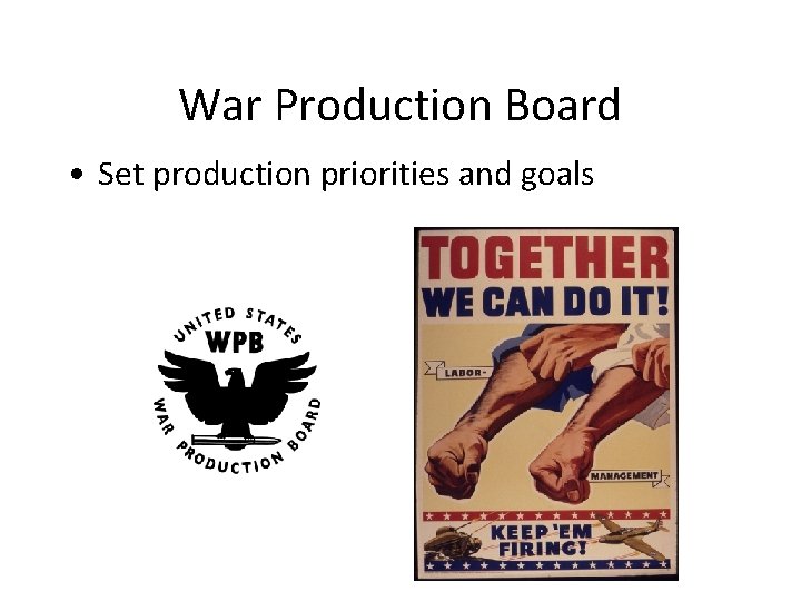War Production Board • Set production priorities and goals 