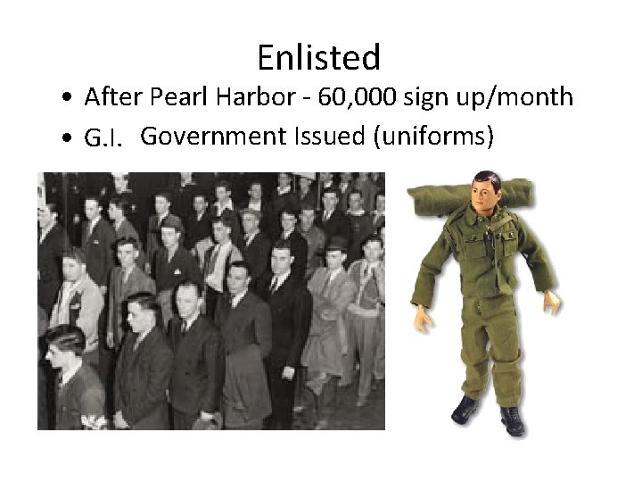 Enlisted • After Pearl Harbor - 60, 000 sign up/month • G. I. Government