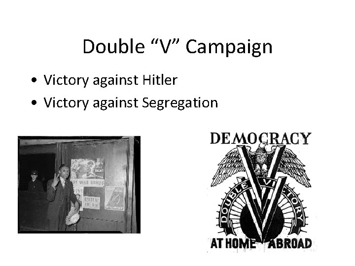 Double “V” Campaign • Victory against Hitler • Victory against Segregation 