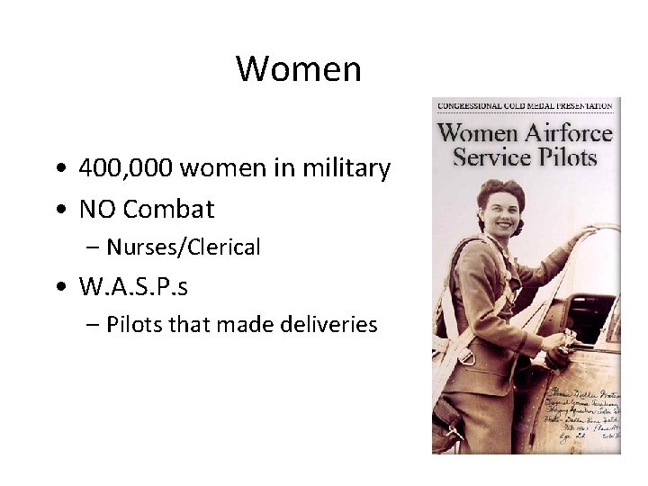 Women • 400, 000 women in military • NO Combat – Nurses/Clerical • W.