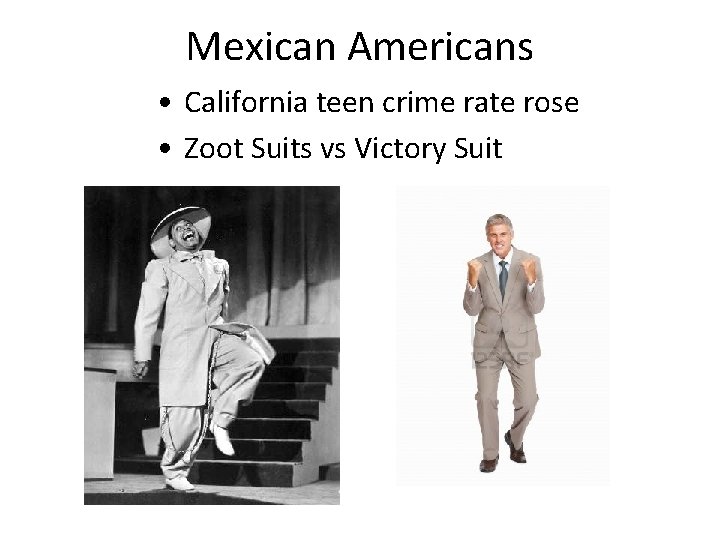 Mexican Americans • California teen crime rate rose • Zoot Suits vs Victory Suit