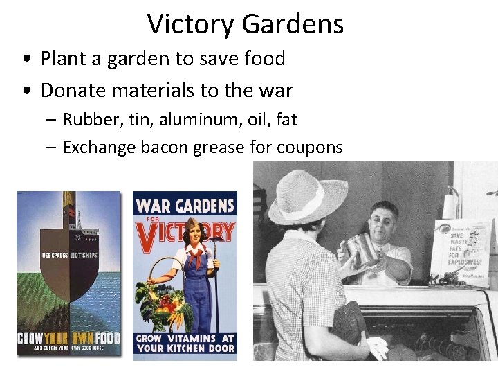 Victory Gardens • Plant a garden to save food • Donate materials to the