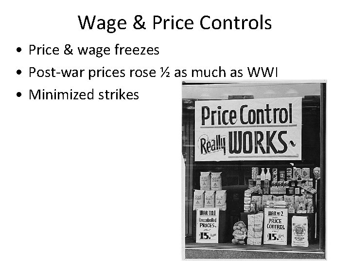 Wage & Price Controls • Price & wage freezes • Post-war prices rose ½