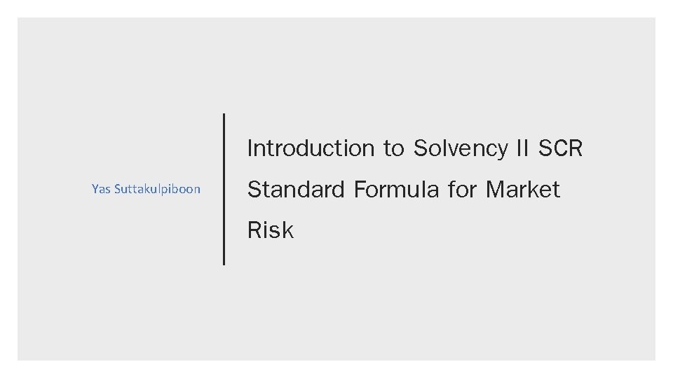 Yas Suttakulpiboon Introduction to Solvency II SCR Standard Formula for Market Risk 