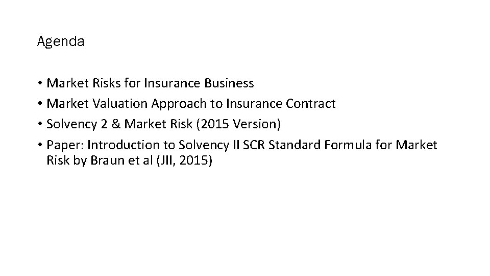 Agenda • Market Risks for Insurance Business • Market Valuation Approach to Insurance Contract