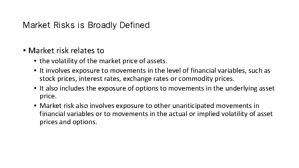 Market Risks is Broadly Defined • Market risk relates to • the volatility of