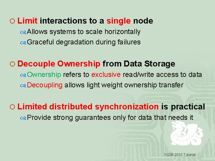 ¡ Limit interactions to a single node Allows systems to scale horizontally Graceful degradation
