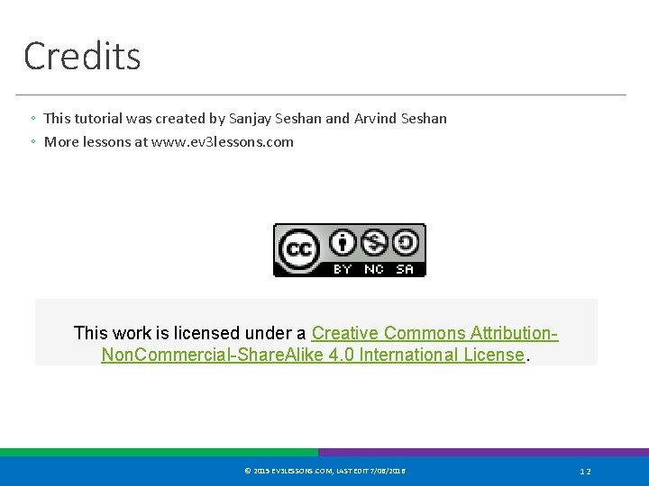 Credits ◦ This tutorial was created by Sanjay Seshan and Arvind Seshan ◦ More