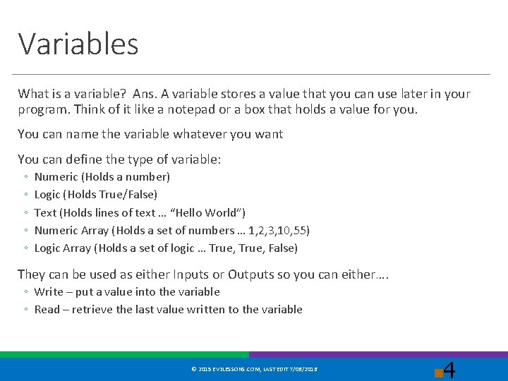 Variables What is a variable? Ans. A variable stores a value that you can