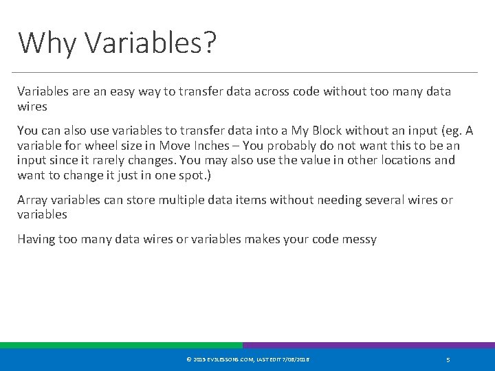 Why Variables? Variables are an easy way to transfer data across code without too