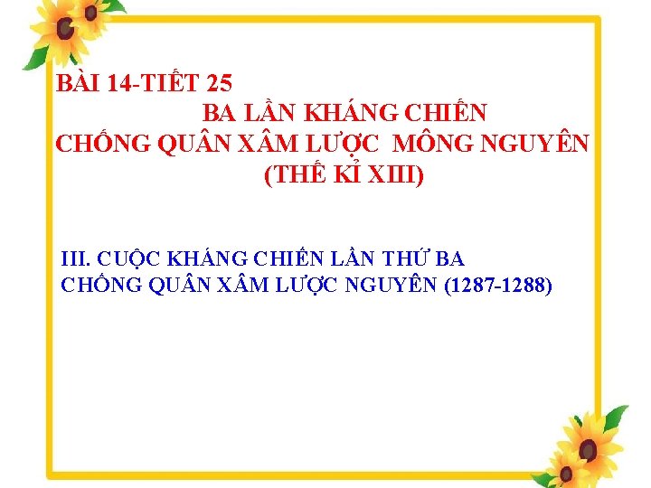 BÀI 14 -TIẾT 25 BA LẦN KHÁNG CHIẾN CHỐNG QU N X M LƯỢC