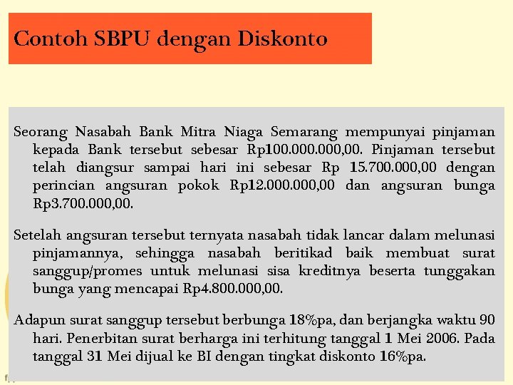 Contoh SBPU dengan Diskonto Seorang Nasabah Bank Mitra Niaga Semarang mempunyai pinjaman kepada Bank