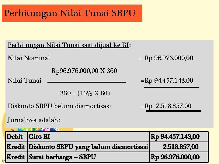 Perhitungan Nilai Tunai SBPU Perhitungan Nilai Tunai saat dijual ke BI: Nilai Nominal =