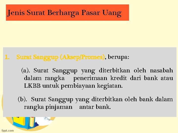 Jenis Surat Berharga Pasar Uang 1. Surat Sanggup (Aksep/Promes), berupa: (a). Surat Sanggup yang