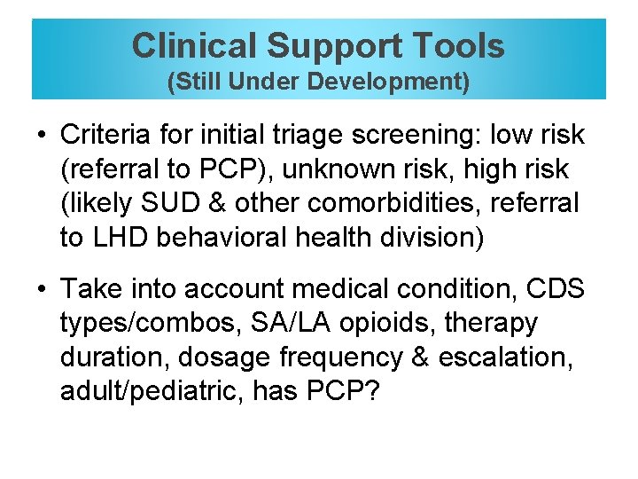 Clinical Support Tools (Still Under Development) • Criteria for initial triage screening: low risk