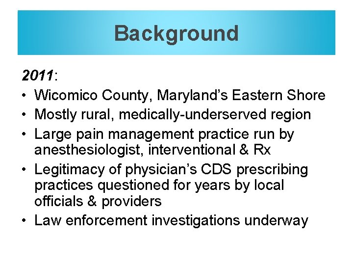 Background 2011: • Wicomico County, Maryland’s Eastern Shore • Mostly rural, medically-underserved region •