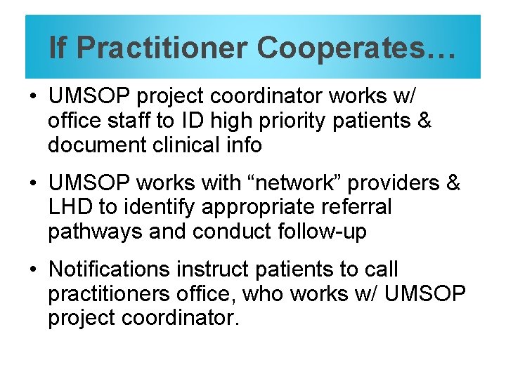 If Practitioner Cooperates… • UMSOP project coordinator works w/ office staff to ID high