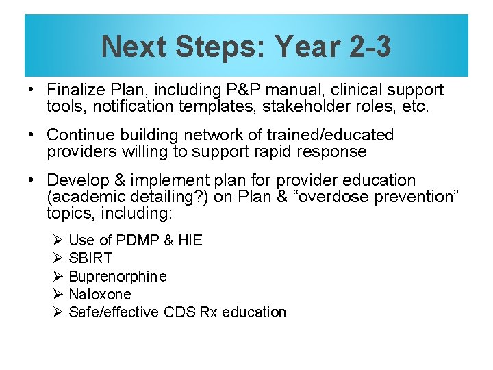 Next Steps: Year 2 -3 • Finalize Plan, including P&P manual, clinical support tools,