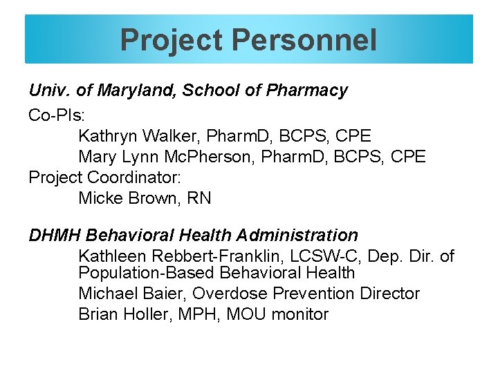 Project Personnel Univ. of Maryland, School of Pharmacy Co-PIs: Kathryn Walker, Pharm. D, BCPS,