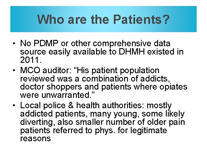 Who are the Patients? • No PDMP or other comprehensive data source easily available