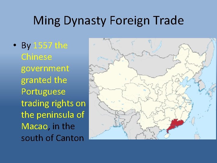 Ming Dynasty Foreign Trade • By 1557 the Chinese government granted the Portuguese trading
