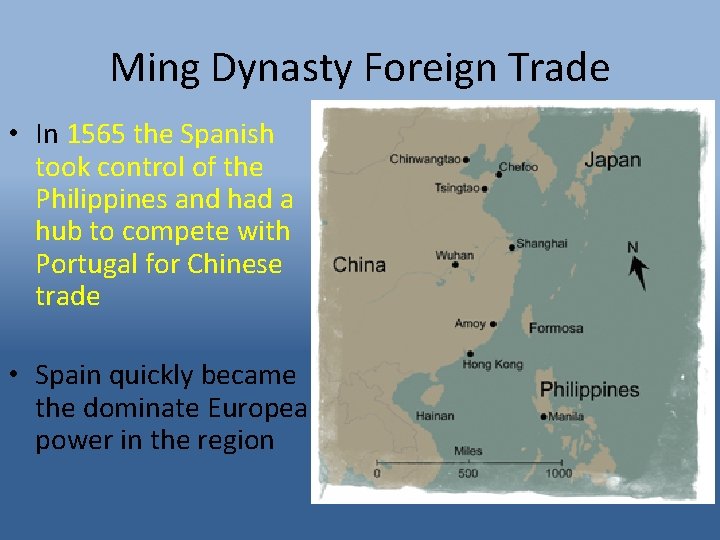 Ming Dynasty Foreign Trade • In 1565 the Spanish took control of the Philippines
