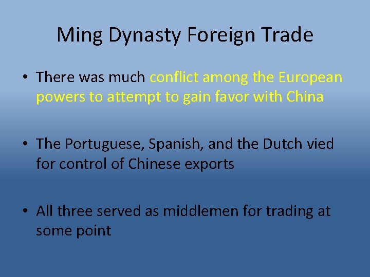 Ming Dynasty Foreign Trade • There was much conflict among the European powers to