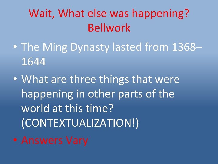 Wait, What else was happening? Bellwork • The Ming Dynasty lasted from 1368– 1644