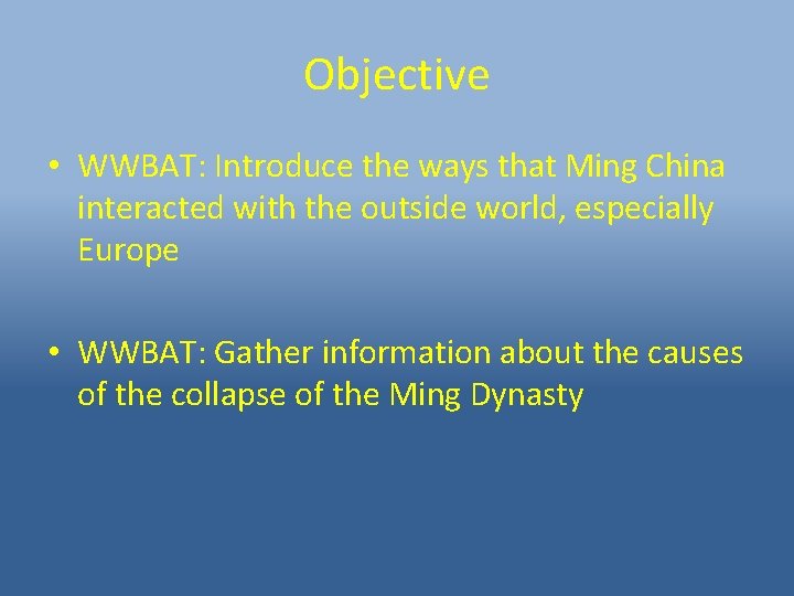 Objective • WWBAT: Introduce the ways that Ming China interacted with the outside world,