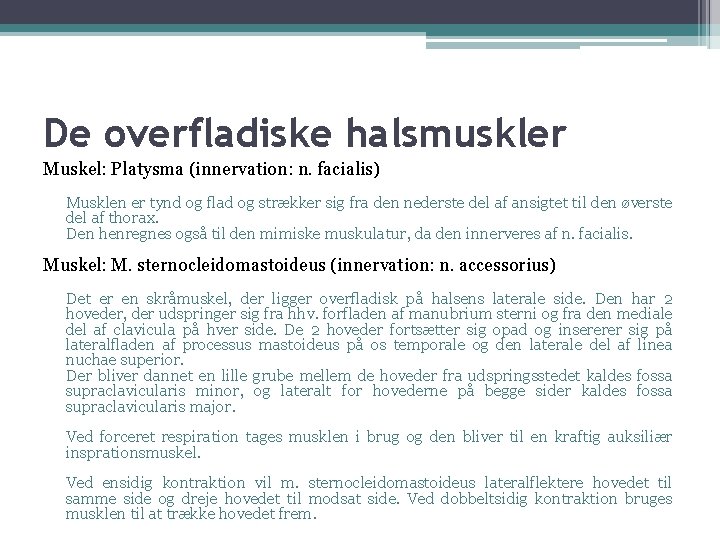 De overfladiske halsmuskler Muskel: Platysma (innervation: n. facialis) Musklen er tynd og flad og