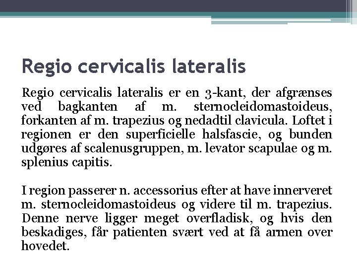 Regio cervicalis lateralis er en 3 -kant, der afgrænses ved bagkanten af m. sternocleidomastoideus,