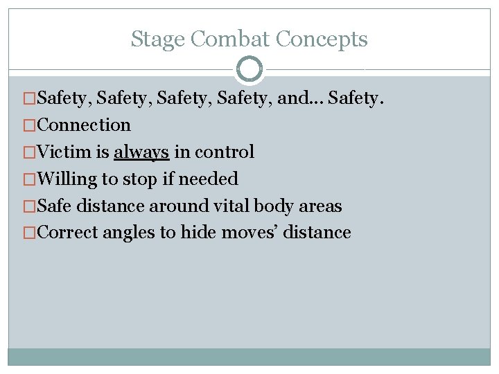 Stage Combat Concepts �Safety, and. . . Safety. �Connection �Victim is always in control