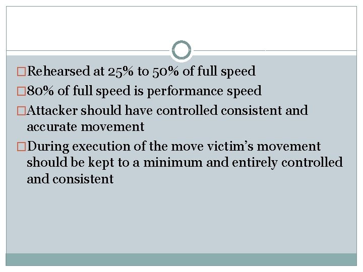 �Rehearsed at 25% to 50% of full speed � 80% of full speed is