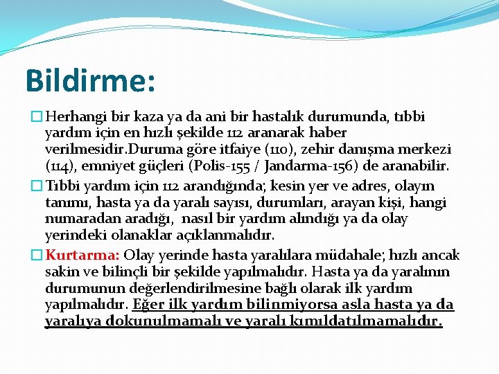 Bildirme: �Herhangi bir kaza ya da ani bir hastalık durumunda, tıbbi yardım için en