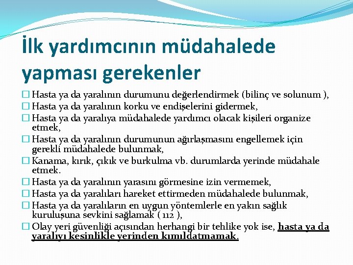 İlk yardımcının müdahalede yapması gerekenler � Hasta ya da yaralının durumunu değerlendirmek (bilinç ve