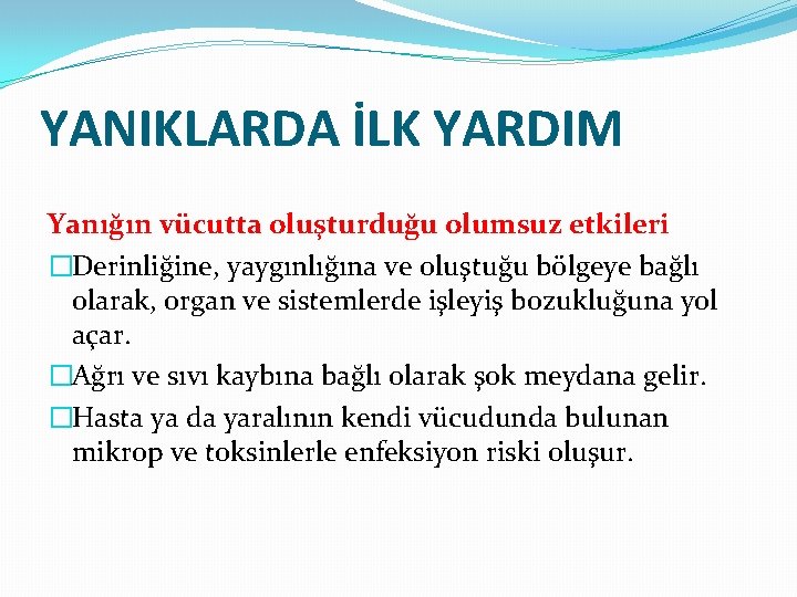 YANIKLARDA İLK YARDIM Yanığın vücutta oluşturduğu olumsuz etkileri �Derinliğine, yaygınlığına ve oluştuğu bölgeye bağlı