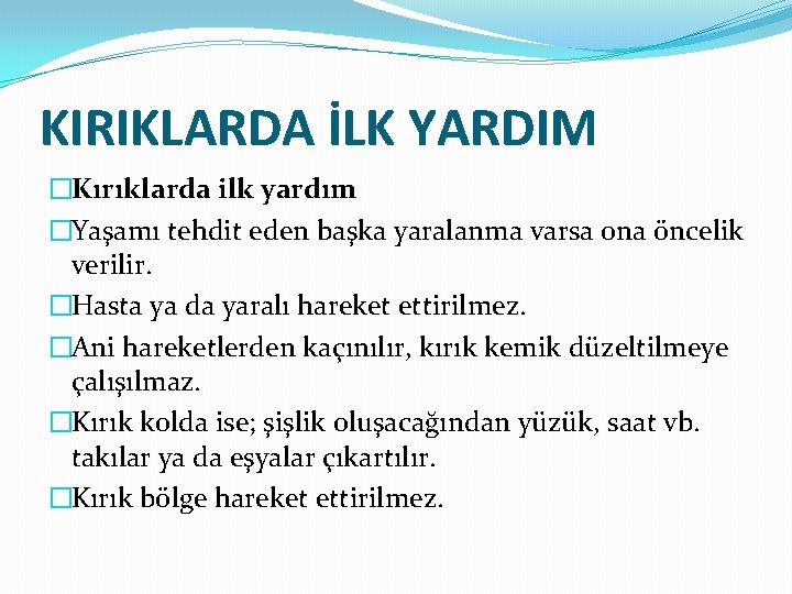 KIRIKLARDA İLK YARDIM �Kırıklarda ilk yardım �Yaşamı tehdit eden başka yaralanma varsa ona öncelik