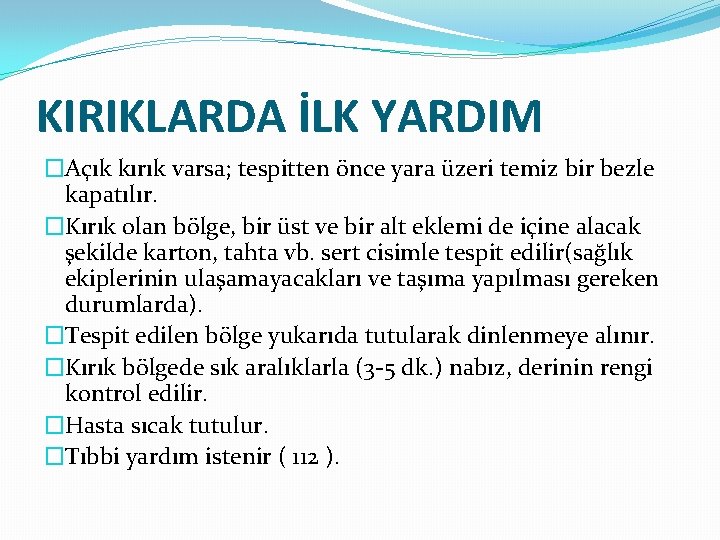 KIRIKLARDA İLK YARDIM �Açık kırık varsa; tespitten önce yara üzeri temiz bir bezle kapatılır.