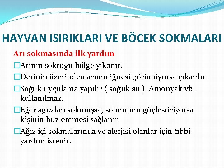 HAYVAN ISIRIKLARI VE BÖCEK SOKMALARI Arı sokmasında ilk yardım �Arının soktuğu bölge yıkanır. �Derinin