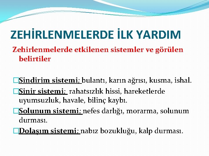 ZEHİRLENMELERDE İLK YARDIM Zehirlenmelerde etkilenen sistemler ve görülen belirtiler �Sindirim sistemi; bulantı, karın ağrısı,