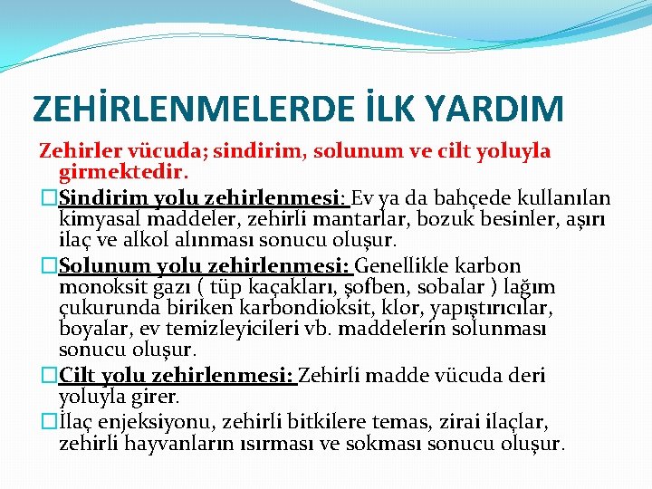 ZEHİRLENMELERDE İLK YARDIM Zehirler vücuda; sindirim, solunum ve cilt yoluyla girmektedir. �Sindirim yolu zehirlenmesi: