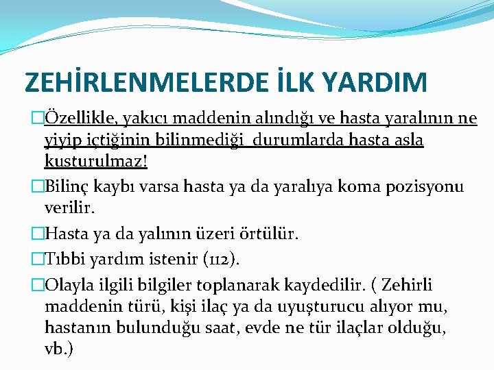 ZEHİRLENMELERDE İLK YARDIM �Özellikle, yakıcı maddenin alındığı ve hasta yaralının ne yiyip içtiğinin bilinmediği