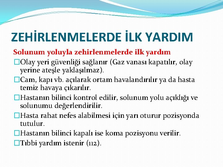 ZEHİRLENMELERDE İLK YARDIM Solunum yoluyla zehirlenmelerde ilk yardım �Olay yeri güvenliği sağlanır (Gaz vanası