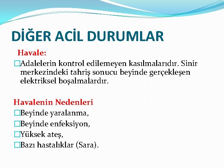 DİĞER ACİL DURUMLAR Havale: �Adalelerin kontrol edilemeyen kasılmalarıdır. Sinir merkezindeki tahriş sonucu beyinde gerçekleşen