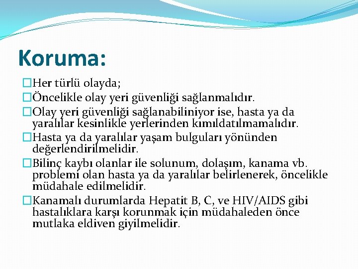 Koruma: �Her türlü olayda; �Öncelikle olay yeri güvenliği sağlanmalıdır. �Olay yeri güvenliği sağlanabiliniyor ise,