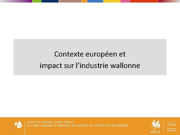 Contexte européen et impact sur l’industrie wallonne 13 