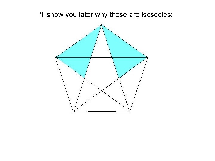 I’ll show you later why these are isosceles: 