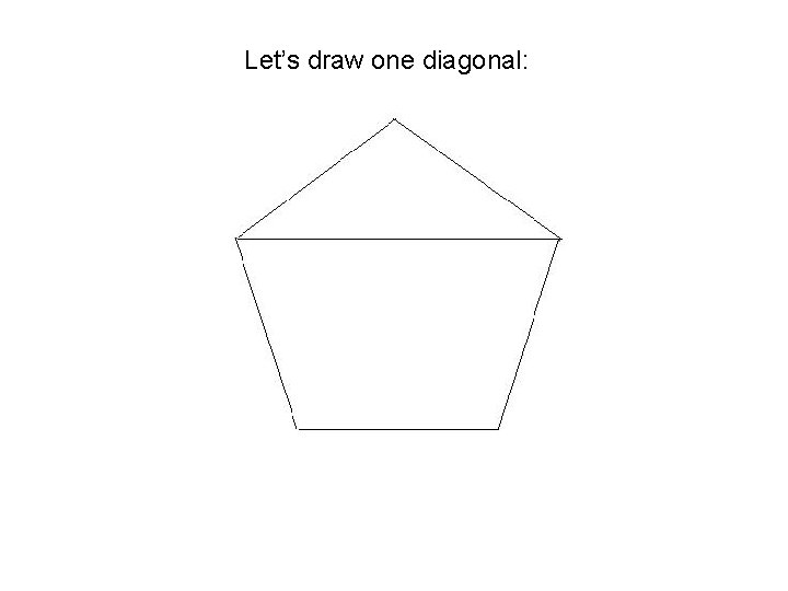 Let’s draw one diagonal: 